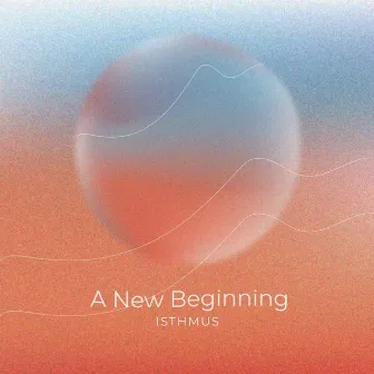 A New Beginning by ISTHMUS