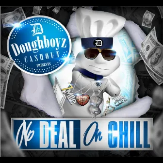 No Deal on Chill by Doughboyz Cashout