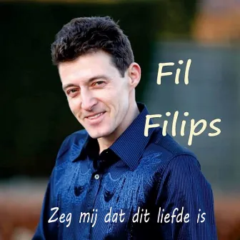 Zeg Mij Dat Dit Liefde Is by Fil Filips