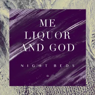 Me Liquor and God by Night Beds