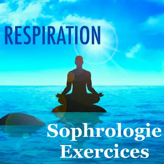 Respiration - Sophrologie Exercices: Musique pour Relaxation et Respiration pour Combattre le Stress et Dormir Paisiblemente by Musique d'Ambiance Ensemble