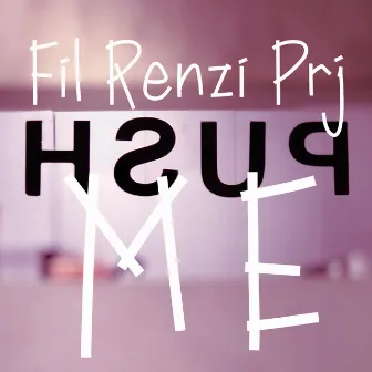 Push Me by Fil Renzi Prj