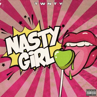 Nasty Girl by TWNTY