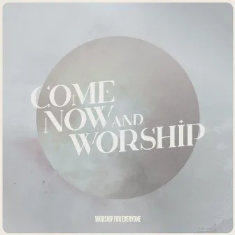 Come Now and Worship by Millie Ferguson