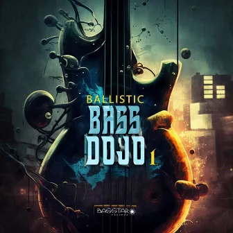 Bass Dojo 1 by Ballistic