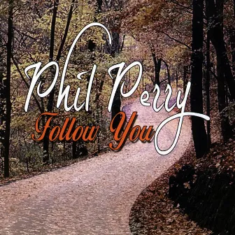 Follow You by Phil Perry