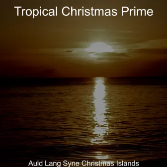 Auld Lang Syne Christmas Islands by Tropical Christmas Prime