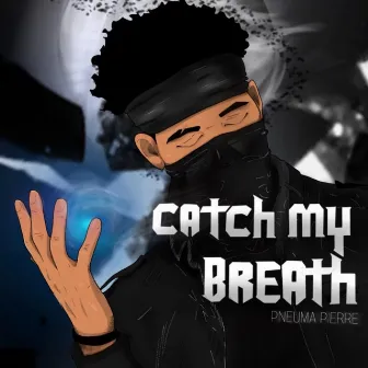 Catch My Breath by Pneuma Pierre