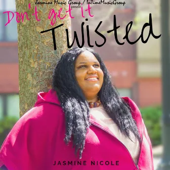 Don't Get It Twisted by Jasmine Nicole