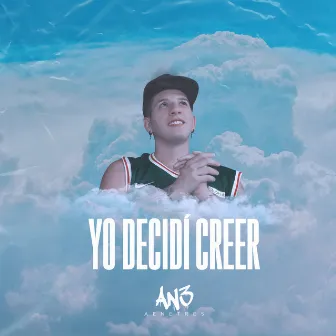 Yo Decidí Creer by AN3