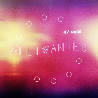 All I Wanted by DJ Agile