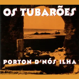 Porton D'Nós Ilha by Os Tubarões