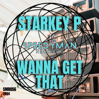 Wanna Get That by Starkey P