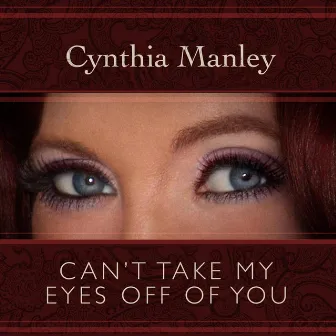 Can't Take My Eyes Off of You by Cynthia Manley