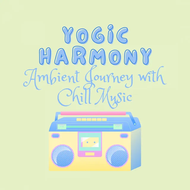 Yogic Harmony: Ambient Journey with Chill Music