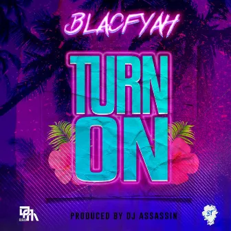 Turn on by BlacFyah