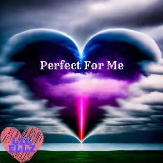 Perfect For Me by Lil Ellz