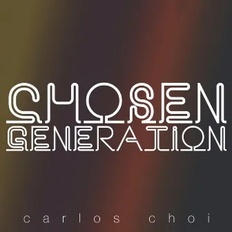 Chosen Generation by Carlos Choi