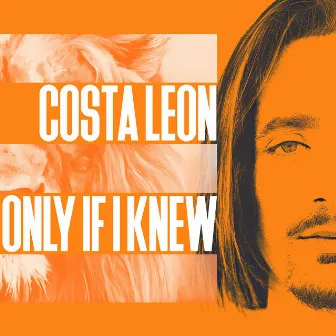 Only If I Knew by Costa Leon