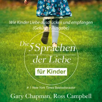 Die fünf Sprachen der Liebe für Kinder [Wie Kinder Liebe ausdrücken und empfangen (Gekürzt)] by Gary Chapman