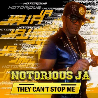 They Can't Stop Me by Notorious Ja