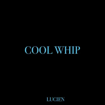 Cool Whip by LUCIEN