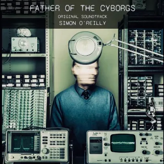 Father of the Cyborgs by Simon O'Reilly