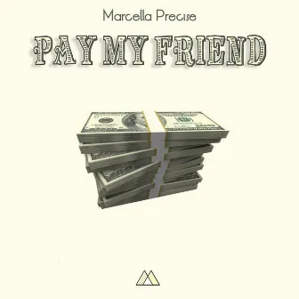 Pay My Friend by Marcella Precise