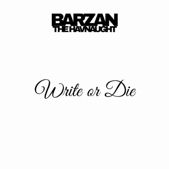 Write or Die by Barzan The Havnaught