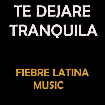 TE DEJARE TRANQUILA by Fiebre Latina Music