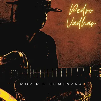 Morir o Comenzar by Pedro Vadhar