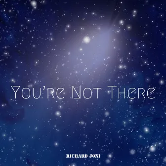 You're Not There by Richard Joni