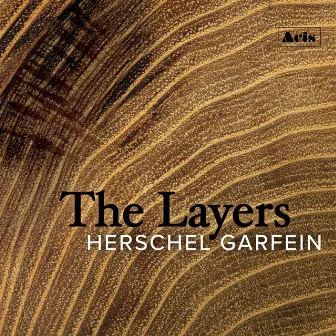 Herschel Garfein: The Layers by Herschel Garfein