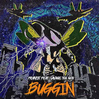 BUGGIN by Frantik