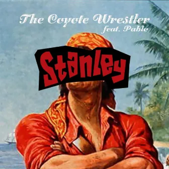 Stanley (feat. Pablo) by The Coyote Wrestler