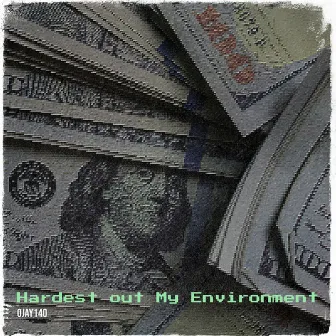 Hardest out My Environment by OJay140