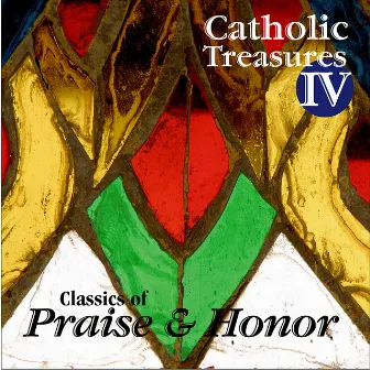 Catholic Treasures IV: Classics of Praise and Honor by WLP Choir