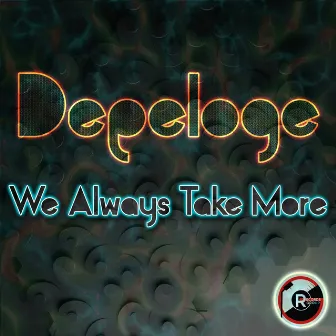 We Always Take More by Depeloge