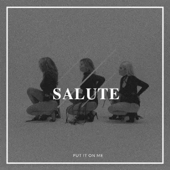 Put It On Me by Salute