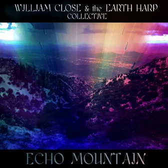 Echo Mountain by William Close and the Earth Harp Collective