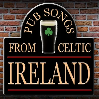 Pub Songs from Celtic Ireland by Great Irish Pub Songs