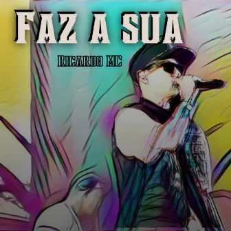 Faz a Sua by Ricardo MC