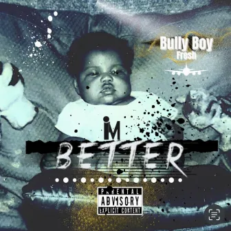 Im Better by Bully Boy Fresh