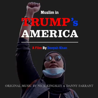 Muslim in Trump's America (Original Soundtrack) by Nick Kingsley