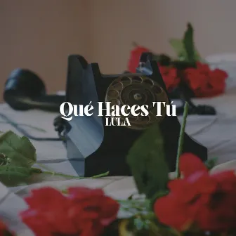 Qué Haces Tú by LULA