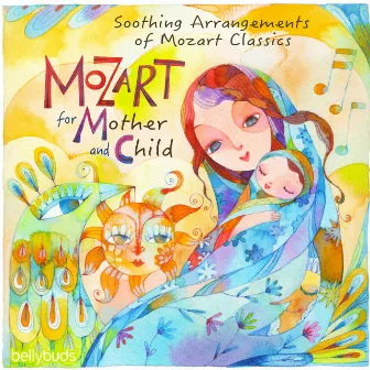 Mozart for Mother and Child, Soothing Arrangements of Mozart Classics by Bellybuds