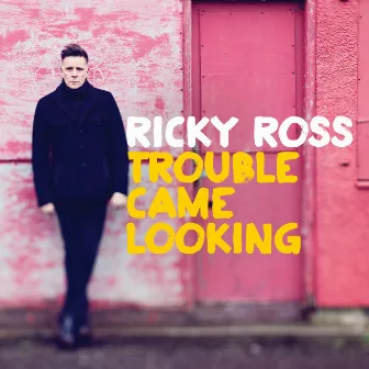 Trouble Came Looking by Ricky Ross