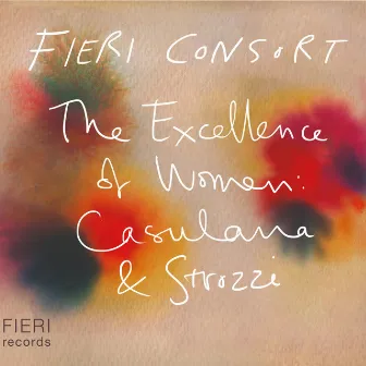 The Excellence of Women: Casulana & Strozzi by Fieri Consort