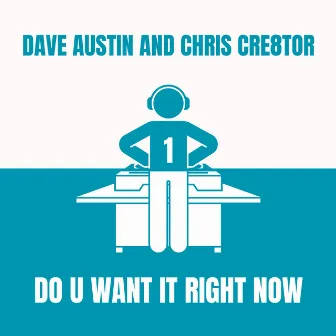 Do You Want It Right Now by Dave Austin