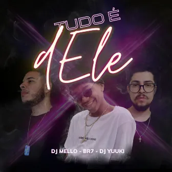 Tudo É Dele by Dj Mello